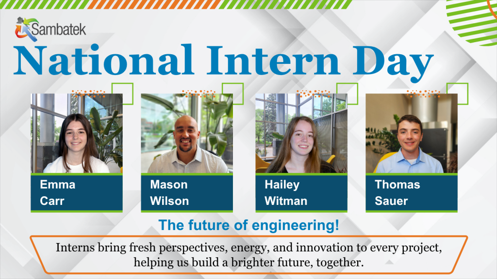 National Intern Day graphic featuring Emma Carr, Mason Wilson, Thomas Sauer, and Hailey Witman with the message: ‘Interns bring fresh perspectives, energy, and innovation to every project, helping us build a brighter future together. The future of engineering!