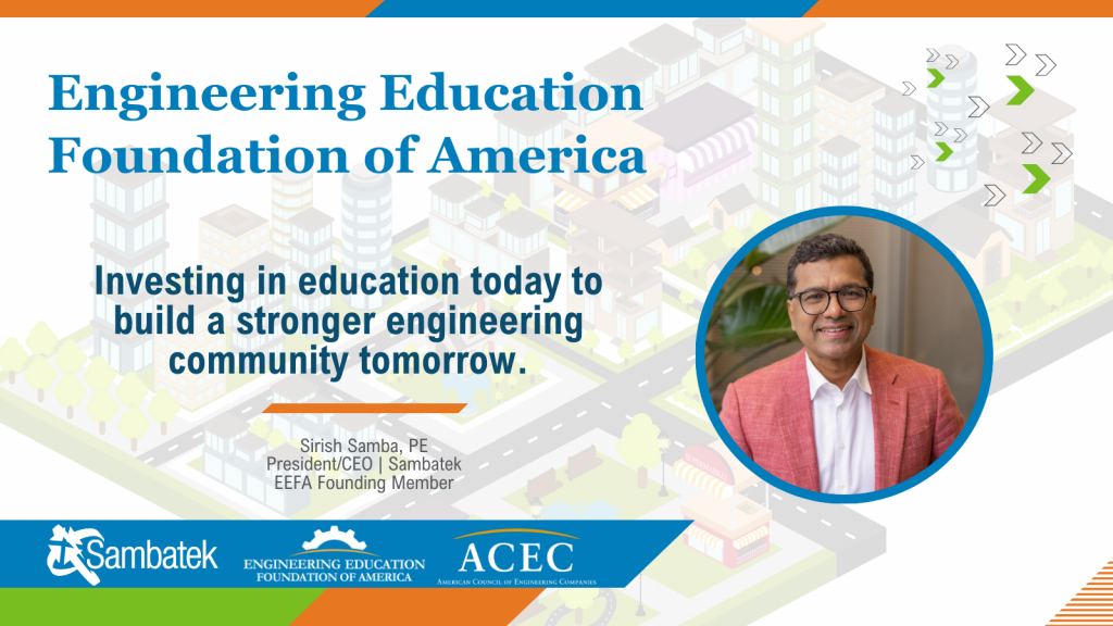 Headshot of Sirish Samba, PE, President and CEO of Sambatek, wearing a suit and smiling. Logos of the Engineering Education Foundation of America appear alongside the tagline, “Investing in education today to build a stronger engineering community tomorrow.” Text also notes Sirish as an EEFA Founding Member.