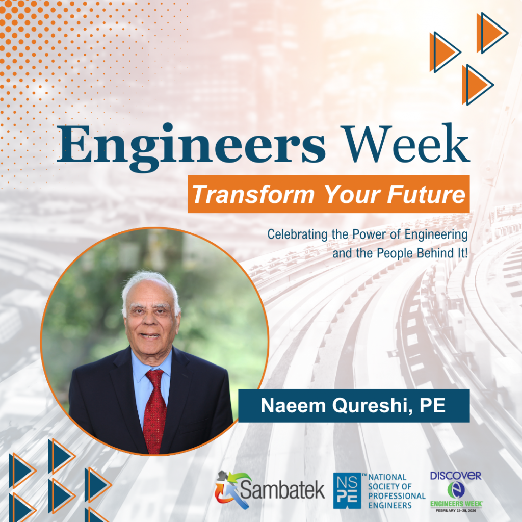 Engineers Week promotional graphic featuring a headshot of Naeem Qureshi, PE, displayed in a circular frame. The image includes the headline “Engineers Week – Transform Your Future” and the subtitle “Celebrating the Power of Engineering and the People Behind It!” Sambatek, NSPE, and DiscoverE Engineers Week logos appear along the bottom, set over a stylized roadway interchange background with orange and blue design accents.